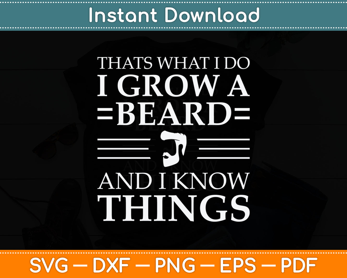 That's What I Do I Grow A Beard And I Know Things - Fun Beard Svg Digital Cutting File