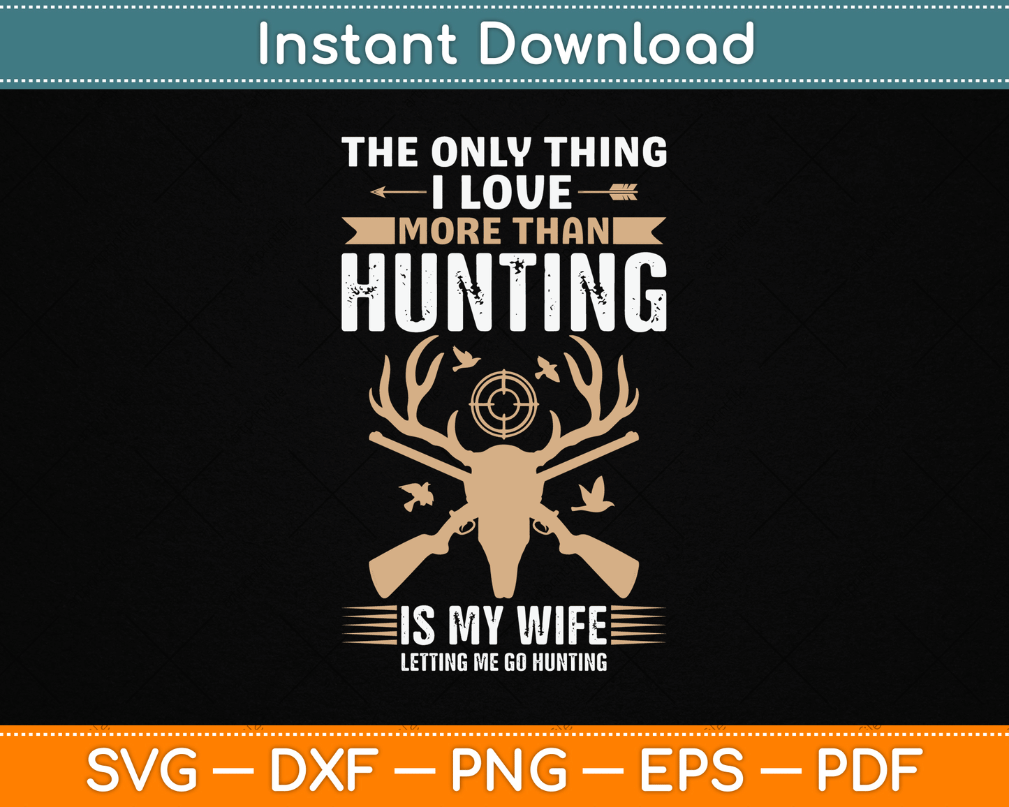 The Only Thing I Love More Than Hunting Funny SVG Digital Cutting File