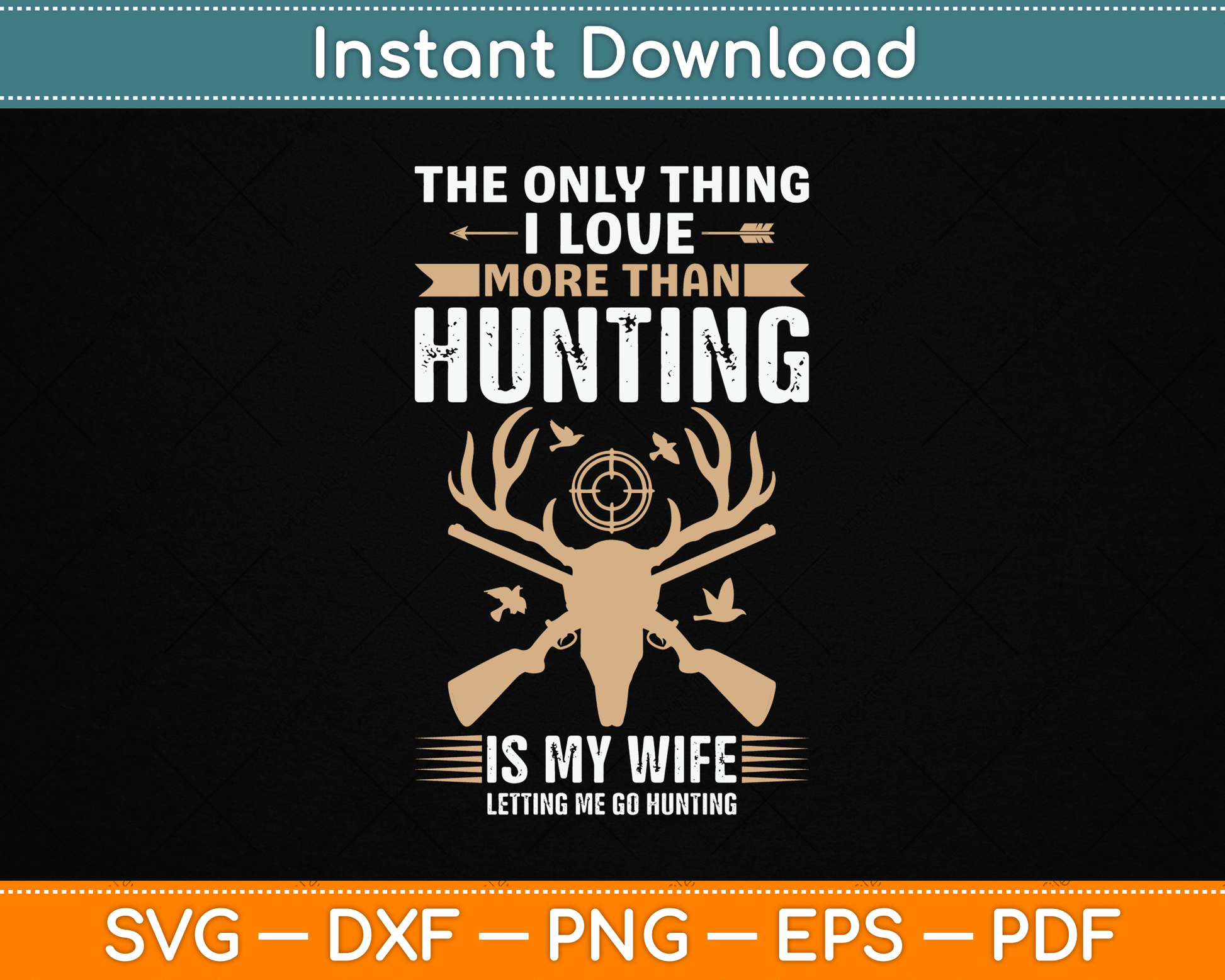 The Only Thing I Love More Than Hunting Funny SVG Digital Cutting File