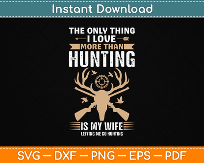 The Only Thing I Love More Than Hunting Funny SVG Digital Cutting File