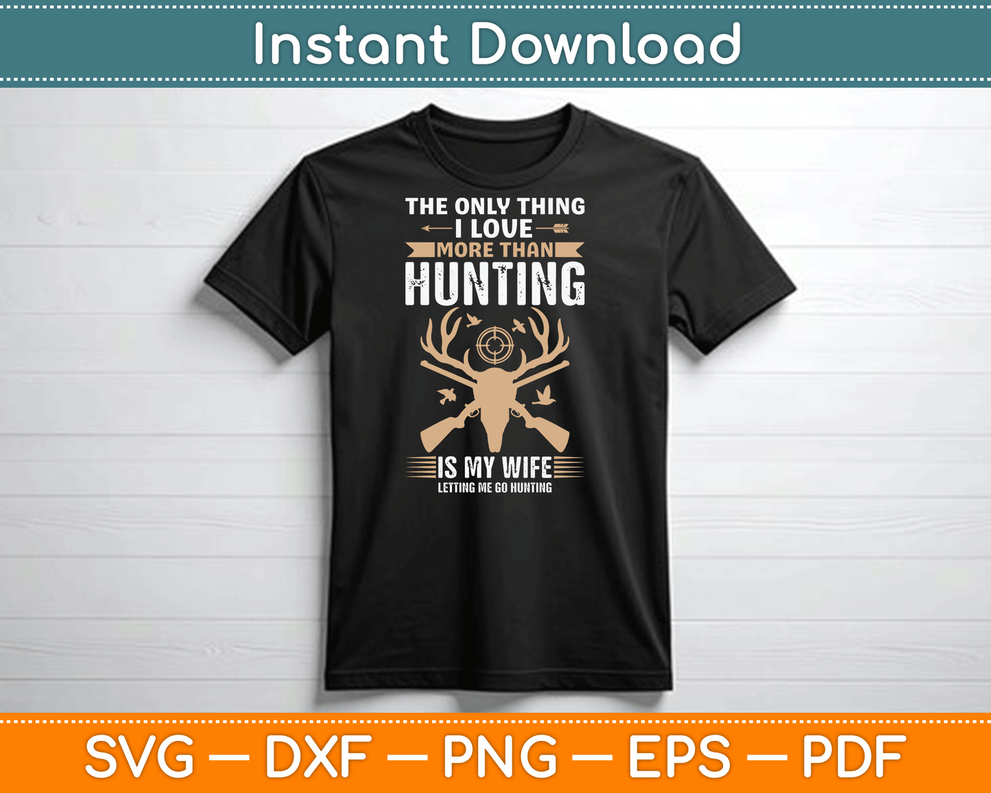 The Only Thing I Love More Than Hunting Funny SVG Digital Cutting File