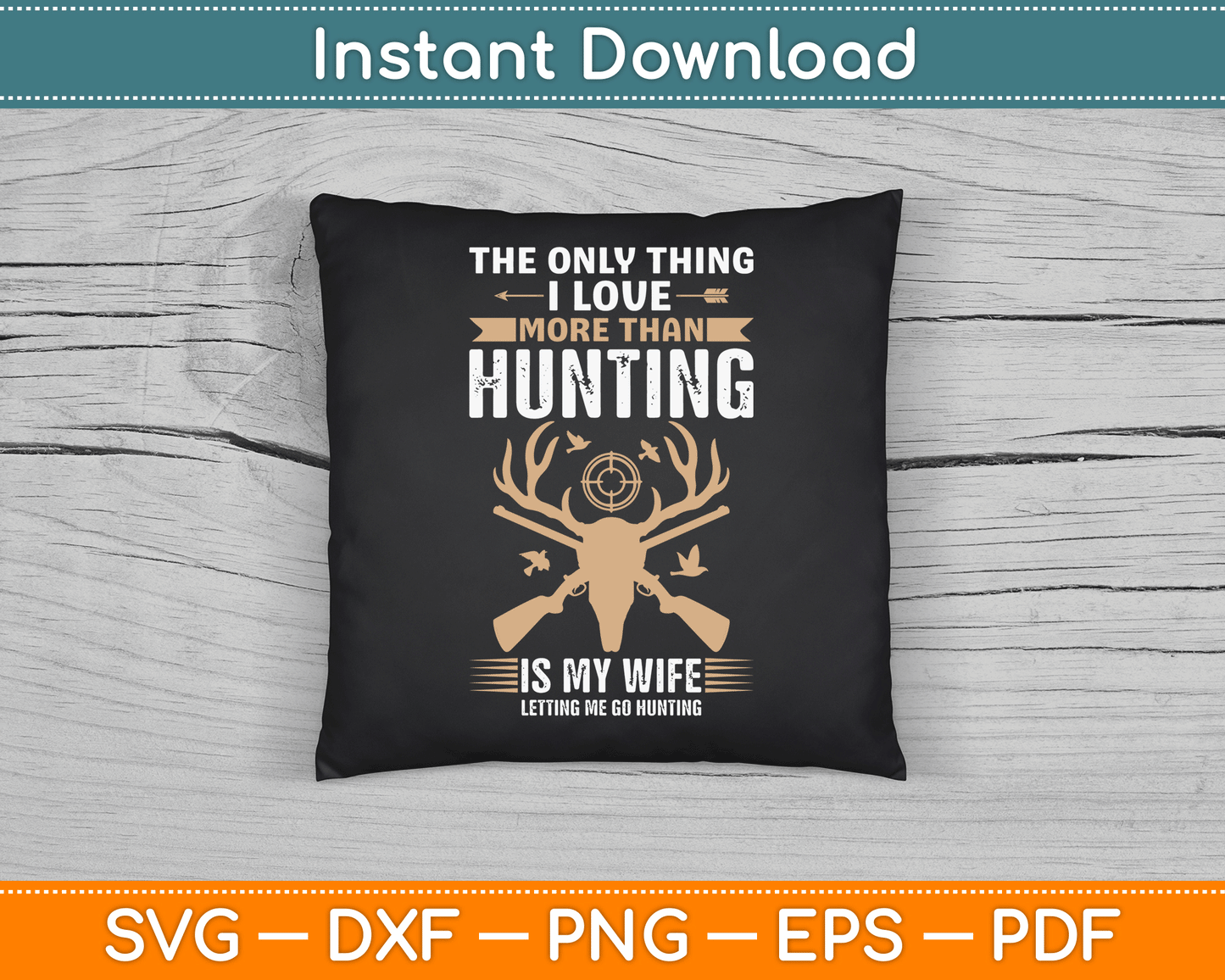 The Only Thing I Love More Than Hunting Funny SVG Digital Cutting File