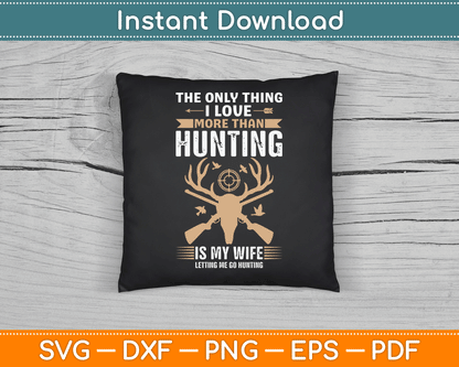 The Only Thing I Love More Than Hunting Funny SVG Digital Cutting File