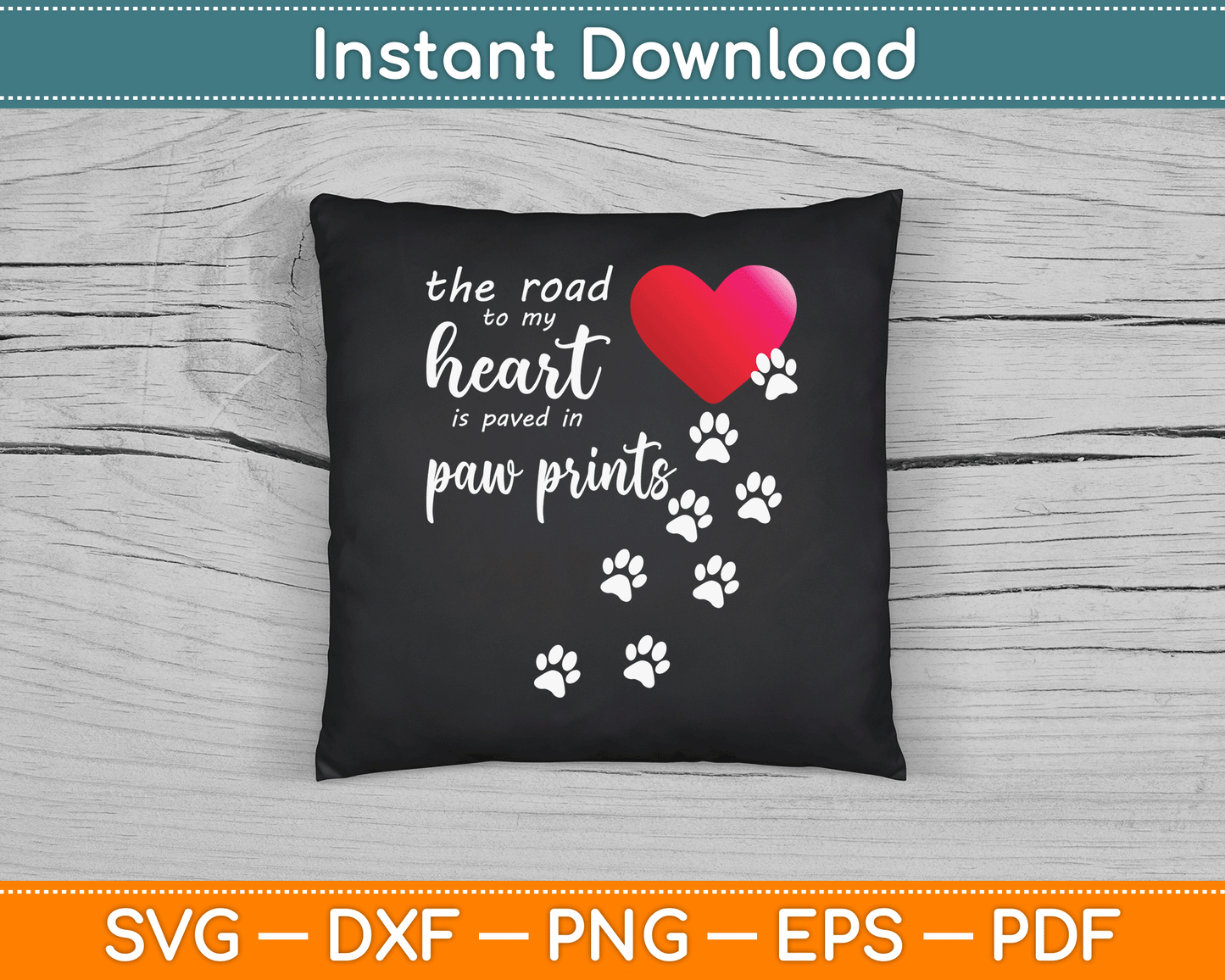 The Road to My Heart is Paved with Paw Prints Dog SVG Digital Cutting File