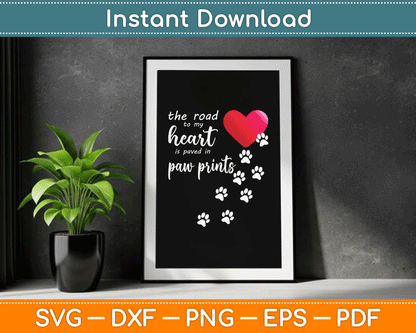 The Road to My Heart is Paved with Paw Prints Dog SVG Digital Cutting File
