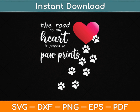 The Road to My Heart is Paved with Paw Prints Dog SVG Digital Cutting File