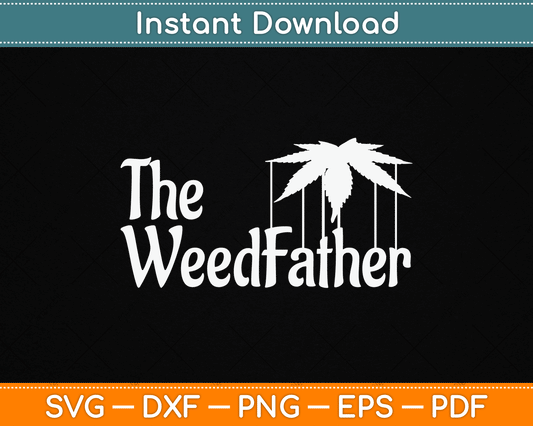 The Weed Father Parody Funny Marijuana Stoner Dad SVG Digital Cutting File