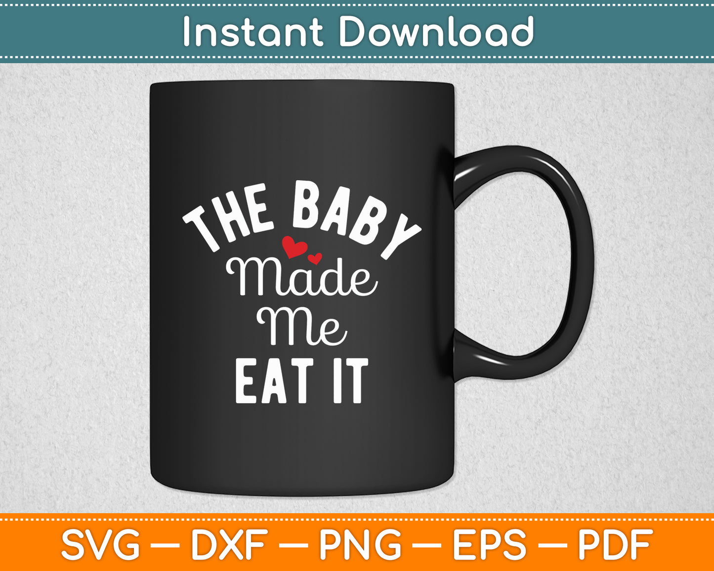 The Baby Made Me Eat It Announcement Pregnancy Funny Svg Digital Cutting File