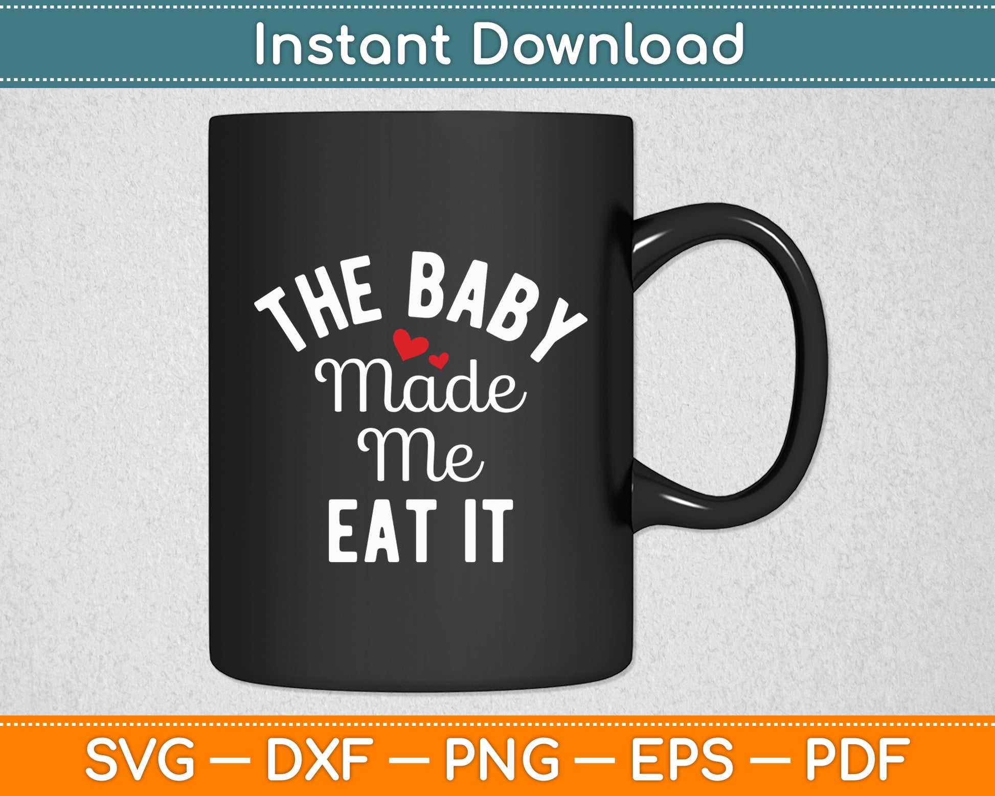 The Baby Made Me Eat It Announcement Pregnancy Funny Svg Digital Cutting File