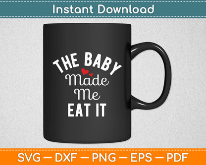 The Baby Made Me Eat It Announcement Pregnancy Funny Svg Digital Cutting File