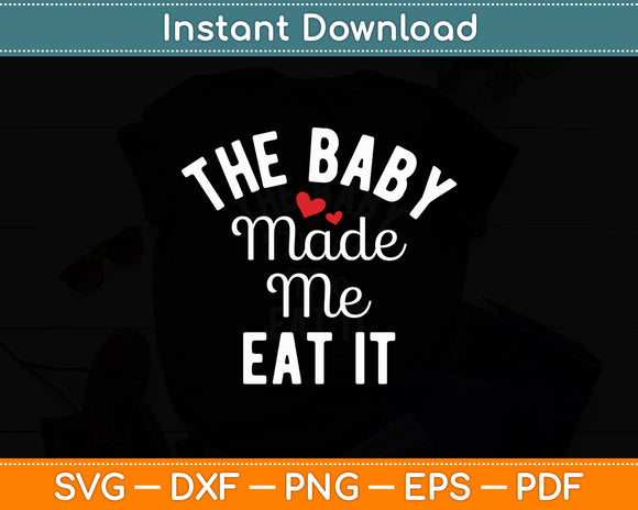 The Baby Made Me Eat It Announcement Pregnancy Funny Svg Digital Cutting File