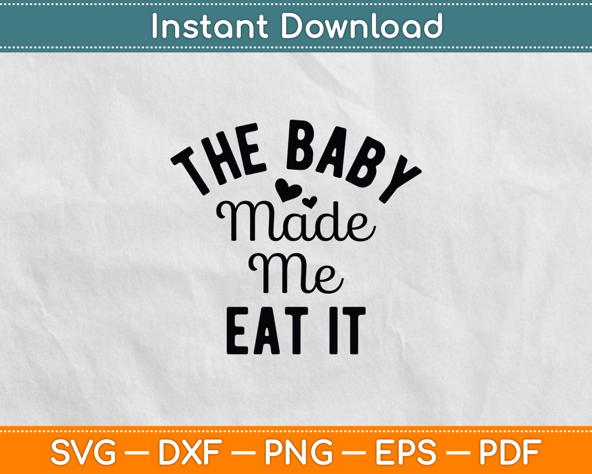The Baby Made Me Eat It Announcement Pregnancy Svg Digital Cutting File