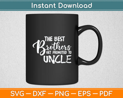 The Best Brothers Get Promoted to Uncle Funny Svg Digital Cutting File