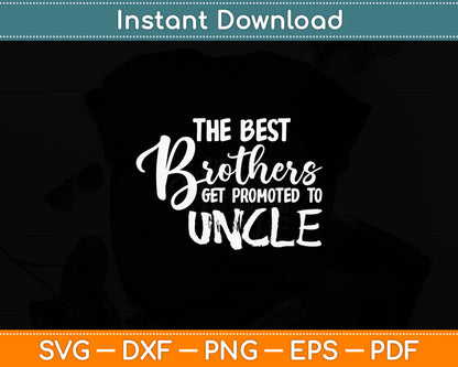 The Best Brothers Get Promoted to Uncle Funny Svg Digital Cutting File