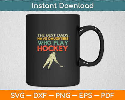 The Best Dads Have Daughters Who Play Hockey Svg Digital Cutting File