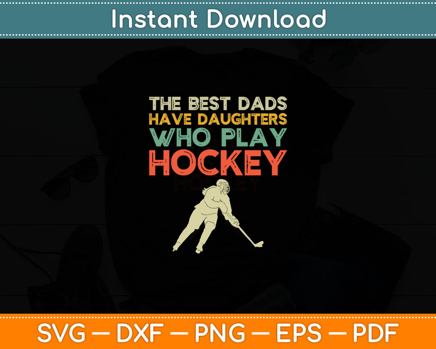 The Best Dads Have Daughters Who Play Hockey Svg Digital Cutting File