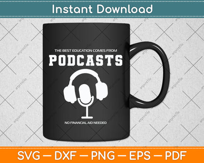 The Best Education Comes From Podcasts Svg Png Dxf Digital Cutting File