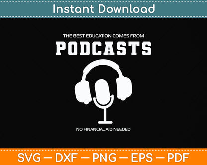 The Best Education Comes From Podcasts Svg Png Dxf Digital Cutting File