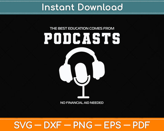 The Best Education Comes From Podcasts Svg Png Dxf Digital Cutting File