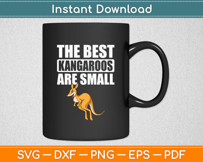 The Best Kangaroos Are Small A Wallaby Kangaroo Lover Svg Png Dxf Digital Cutting File