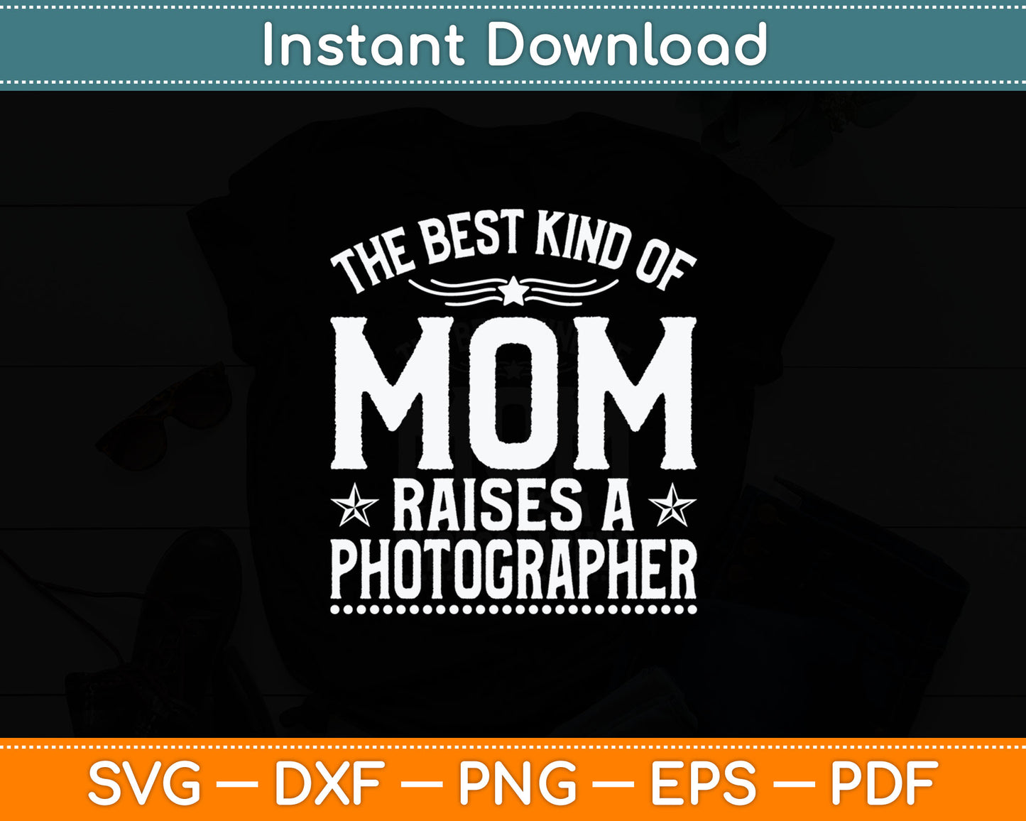 The Best Kind Of Mom Raises A Photographer Svg Digital Cutting File