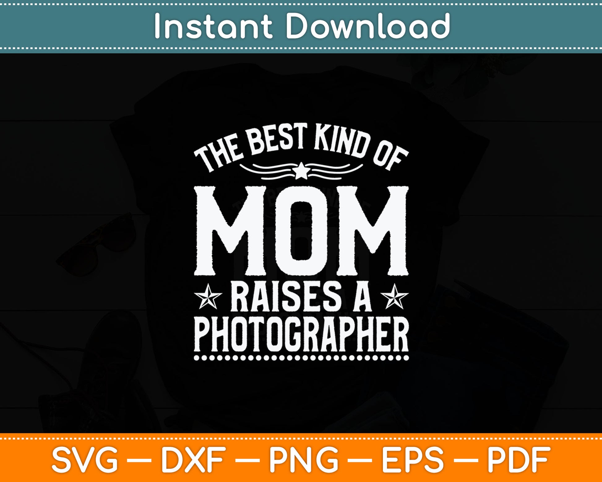 The Best Kind Of Mom Raises A Photographer Svg Digital Cutting File