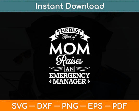 The Best Kind Of Mom Raises An Emergency Manager Svg Digital Cutting File