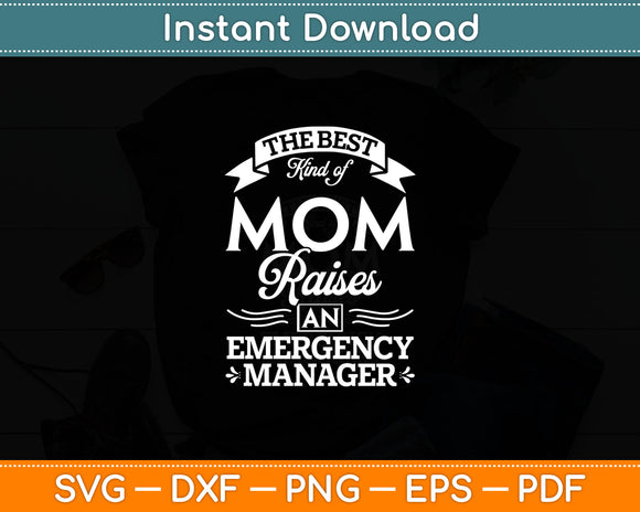 The Best Kind Of Mom Raises An Emergency Manager Svg Digital Cutting File