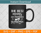 The Best Moms Get Promoted To Grandma Svg Digital Cutting File