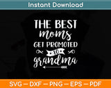 The Best Moms Get Promoted To Grandma Svg Digital Cutting File