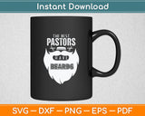 The Best Pastors Have Beards Funny Appreciation Svg Digital Cutting File