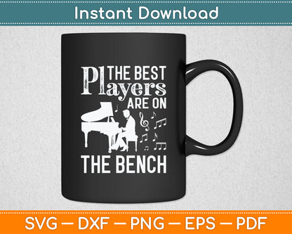 The Best Players Are On The Bench Funny Piano Svg Design Digital Cutting File