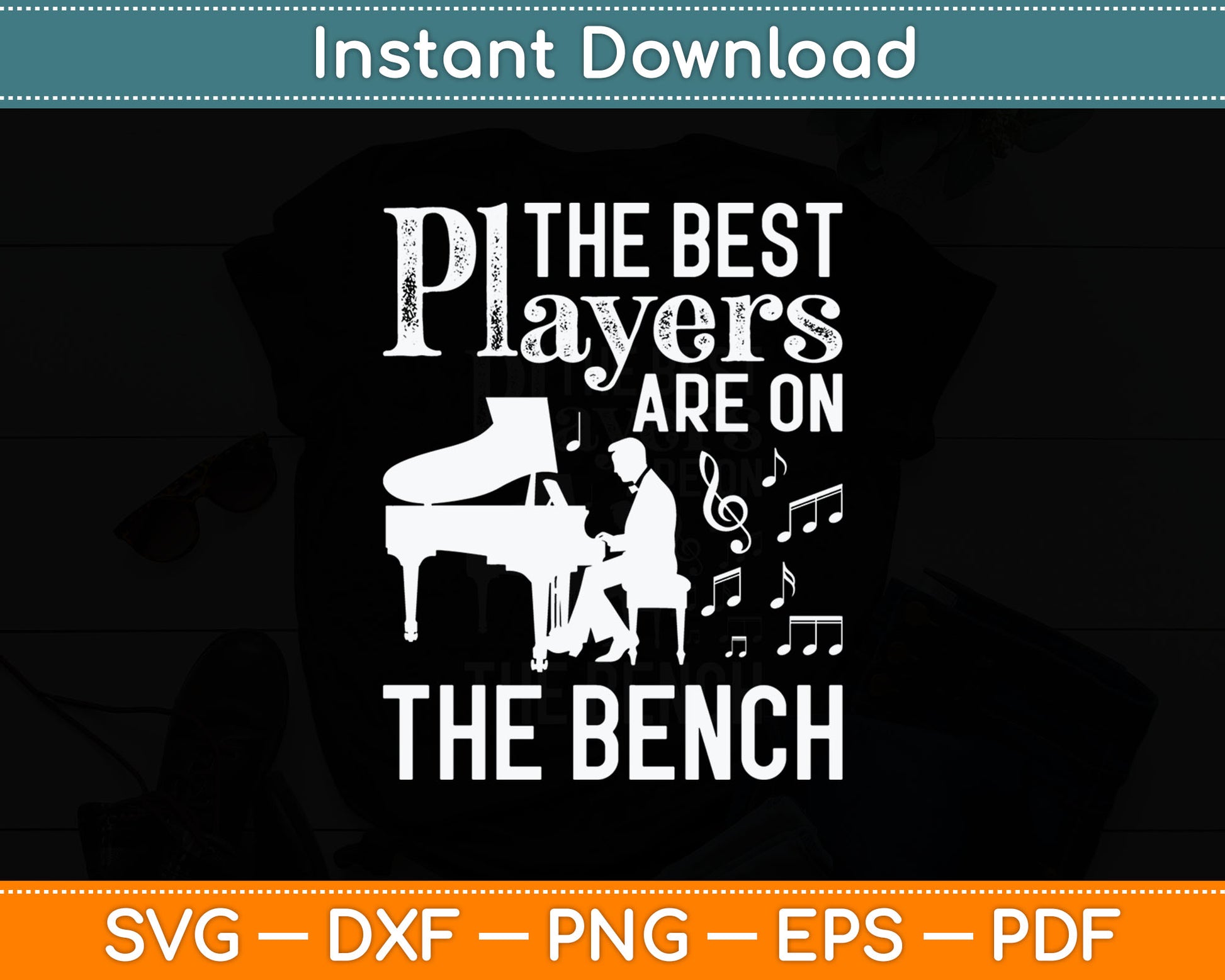 The Best Players Are On The Bench Funny Piano Svg Design Digital Cutting File