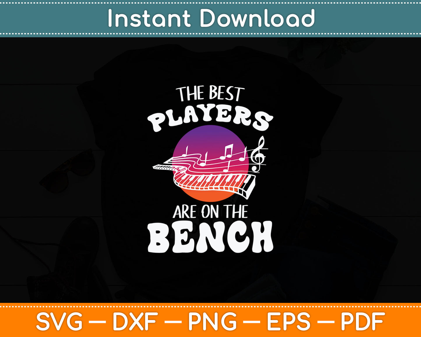 The Best Players Are On The Bench Funny Piano Svg Digital Cutting File