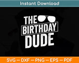 The Birthday Dude - Cool Vintage Style Celebration Svg Digital Cutting File