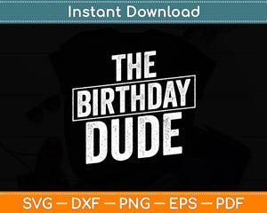 The Birthday Dude Birthday Party Funny Svg Digital Cutting File