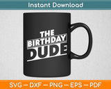 The Birthday Dude Funny Svg Digital Cutting File