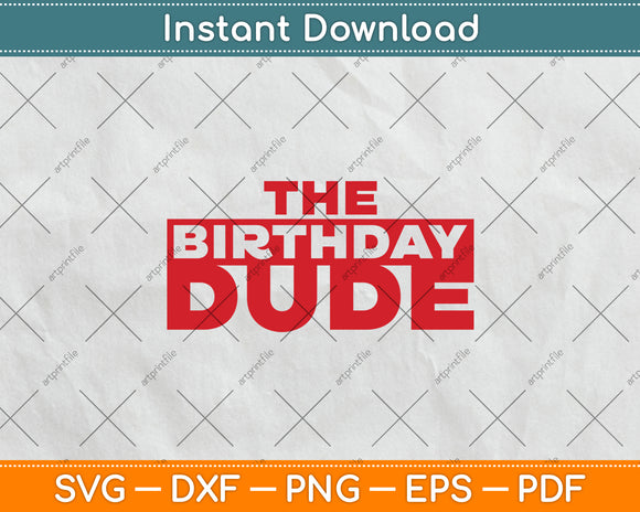 The Birthday Dude Funny Svg Digital Cutting File