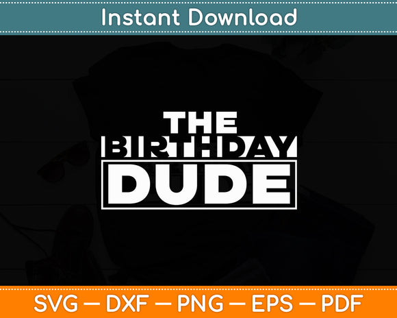 The Birthday Dude Funny Birthday Party Svg Digital Cutting File