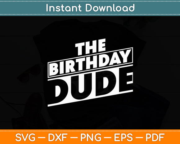 The Birthday Dude Funny Svg Digital Cutting File