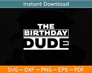 The Birthday Dude Funny Svg Digital Cutting File