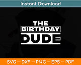 The Birthday Dude Funny Svg Digital Cutting File