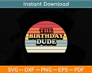 The Birthday Dude Vintage Retro Birthday Funny Svg Digital Cutting File