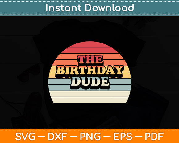 The Birthday Dude Vintage Retro Birthday Funny Svg Digital Cutting File