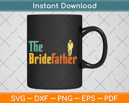 The Bridefather Father Of the Bride Dad's Day Svg Digital Cutting File