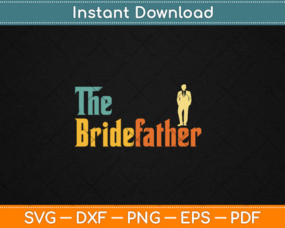 The Bridefather Father Of the Bride Dad's Day Svg Digital Cutting File