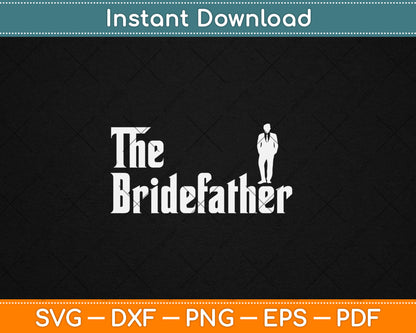 The Bridefather Father Of the Bride Dad's Day Svg Design Digital Cutting File
