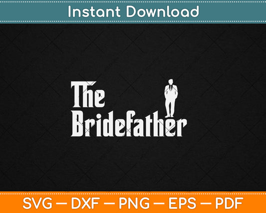 The Bridefather Father Of the Bride Dad's Day Svg Design Digital Cutting File