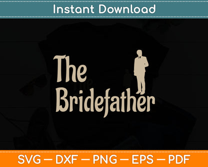 The Bridefather Father Of Bride Dad Wedding Svg Digital Cutting File