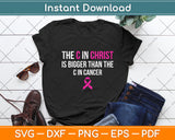 The C In Christ Is Bigger Than The C In Cancer Svg Png Dxf Digital Cutting File